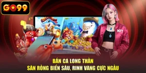 Bắn Cá Long Thần - Săn Rồng Biển Sâu, Rinh Vàng Cực Ngầu