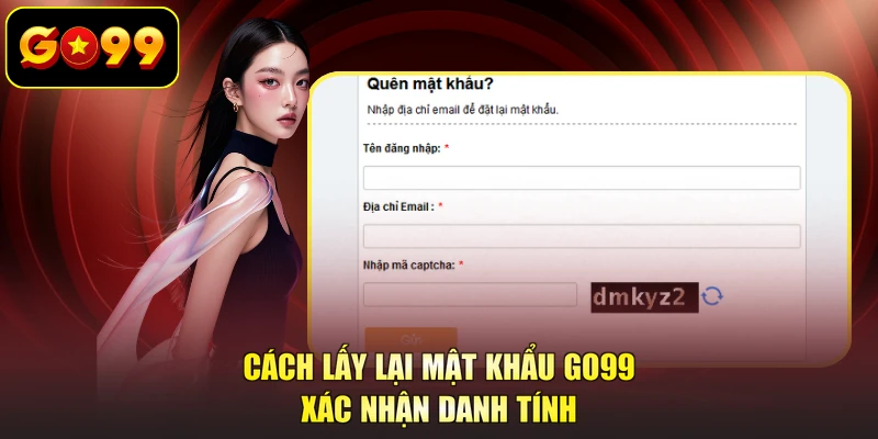 Cách lấy lại mật khẩu GO99 xác nhận danh tính