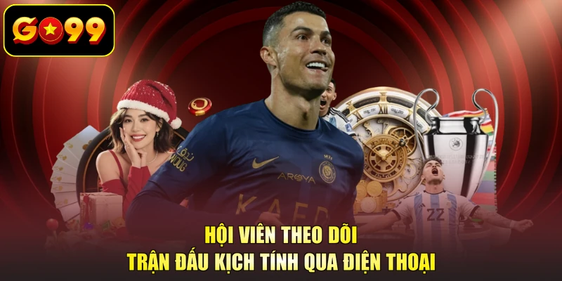 Hội viên theo dõi trận đấu kịch tính qua điện thoại