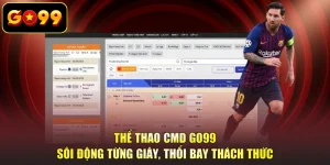Thể Thao CMD GO99 - Sôi Động Từng Giây, Thổi Bay Thách Thức