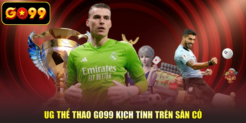 UG thể thao GO99 kịch tính trên sân cỏ