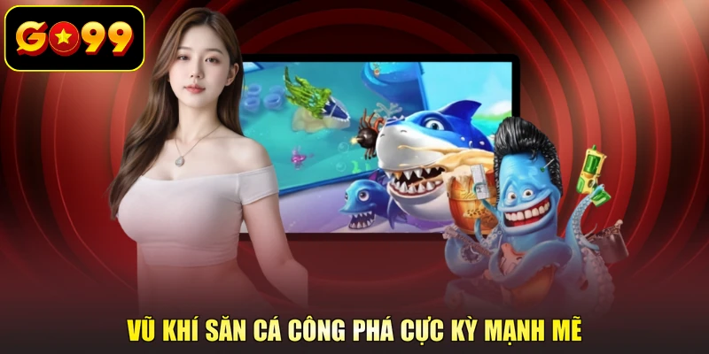 Vũ khí săn cá công phá cực kỳ mạnh mẽ